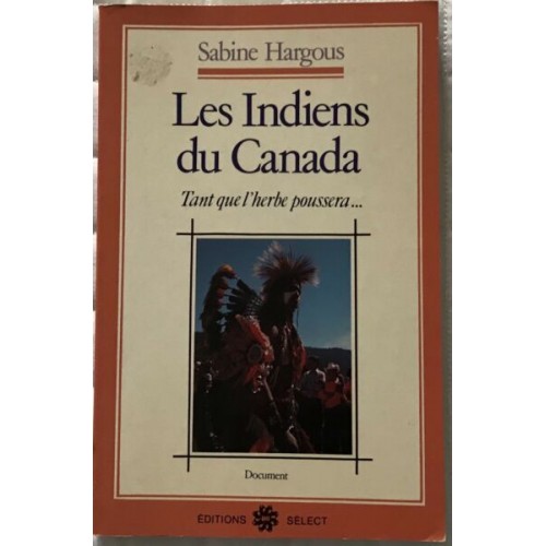 Les indiens du Canada Tant que l'herbe poussera... Sabine Hargous