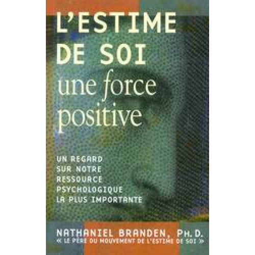 L'estime de soi une force positive Nathaniel Branden Ph. D