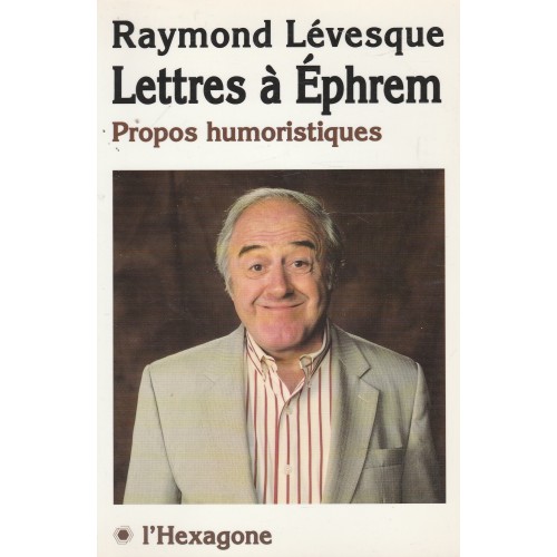 Lettres a Ephrem propos humoristiques Raymond Lévesque