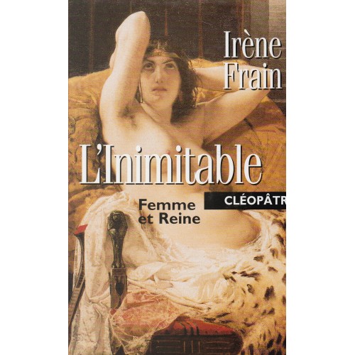 L'inimitable Femme et Reine Cléopâtre  Irène Frain