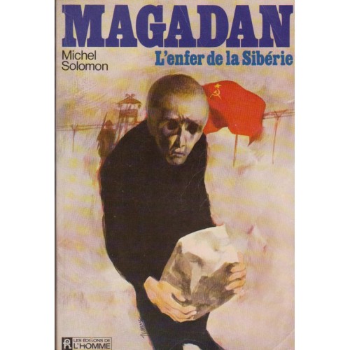 Magadan L'enfer de la Sibérie Michel Solomon