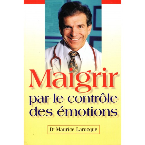 Maigrir par le contrôle des émotions Dr Maurice Larocque