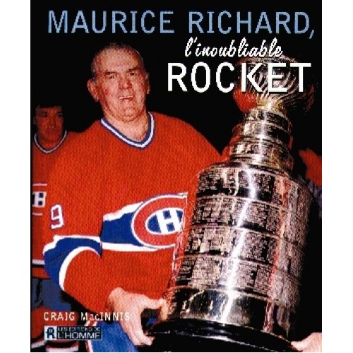 Maurice Richard l'inoubliable rocket  Craig MacInnis