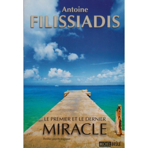 Le premier et le dernier miracle  Antoine Filissiadis