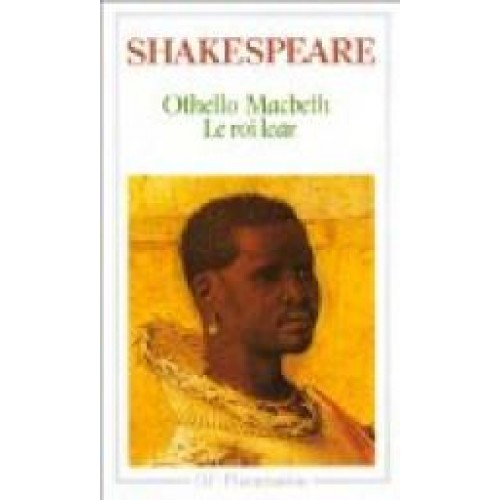 Othello Macbeth Le roi  Lear  Shakespeare