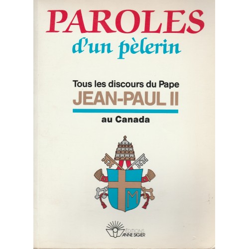 Parole d'un pélerin Tous les discours du Pape Jean-Paul 2 au Canada  Jean-Paul II