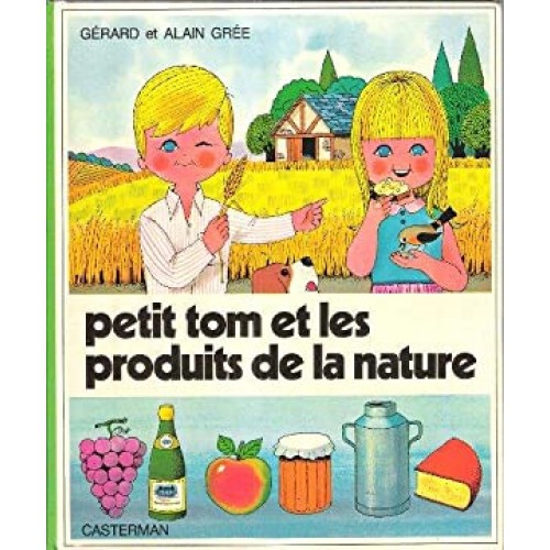 Petit Tom et les produits de la nature Alain Grée
