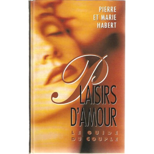 Plaisir d'amour  Le guide du couple  Pierre marie Habert