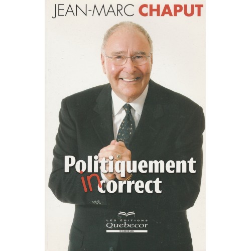 Politiquement incorrect  Jean-Marc Chaput