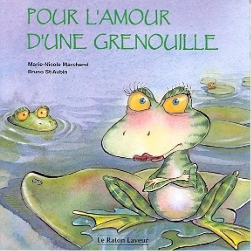 Pour l'amour d'une grenouille Marie-Nicole Marchand Bruno St-Aubin