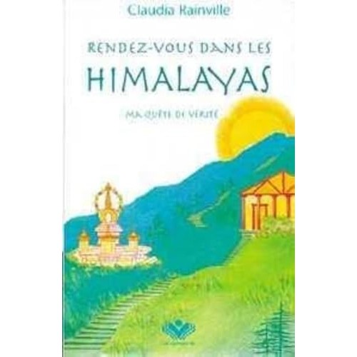 Rendez-vous dans les Himalayas tome 1 Ma quête spirituelle  Claudia Rainville