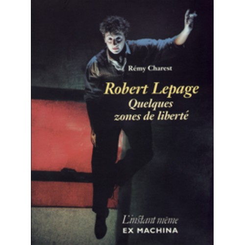Robert Lepage Quelques zones de libertés Rémy Charest