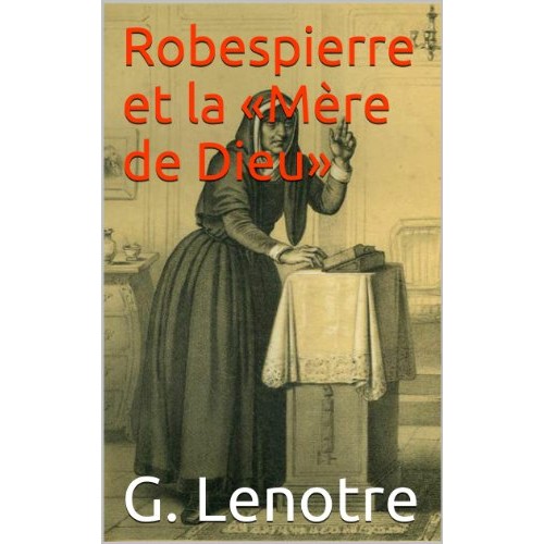 Robespierre et la mère de Dieu  G Lenotre