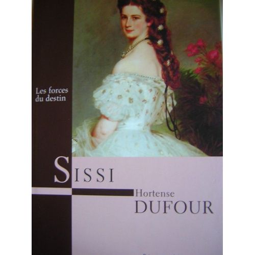 Sissi les forces du destin  Hortense Dufour