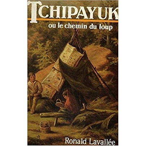 Tchipayuk ou le chemin du loup  Ronald Lavallée
