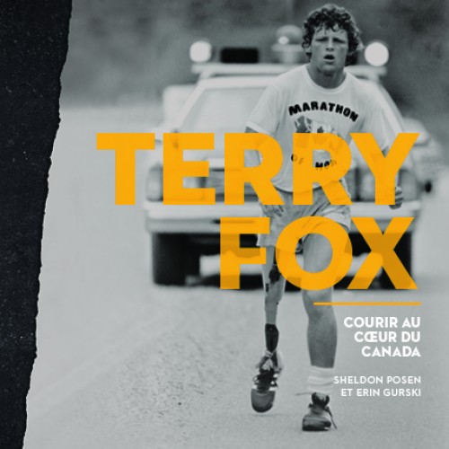 Terry Fox Courir au cœur du Canada Sheldon Posen Erin Gurski