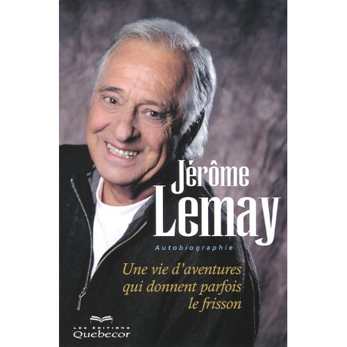 Une vie d'aventures qui donnent parfois le frisson Jérôme Lemay