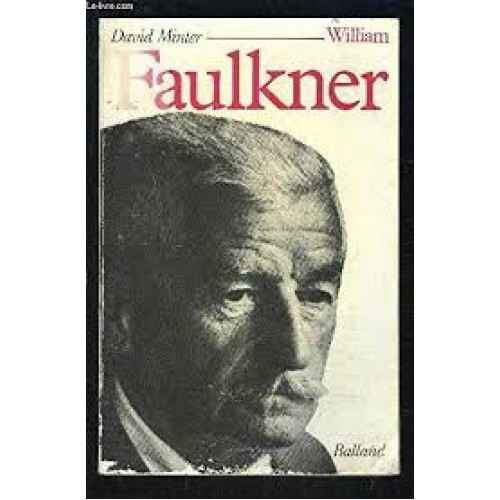 William Faulkner sa vie son œuvre  David Minter
