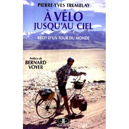 A vélo jusqu'au ciel Récit d'un tour du monde Pierre-Yves Tremblay