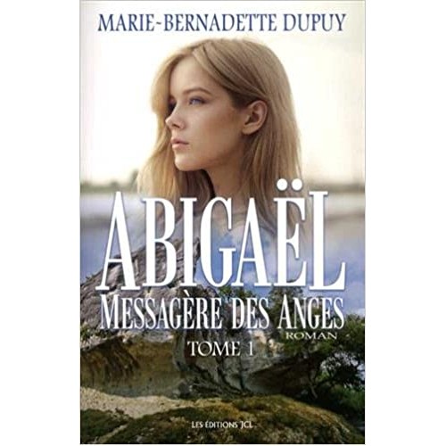 Abigael messagère des anges tome 1  Marie-Bernadette Dupuy
