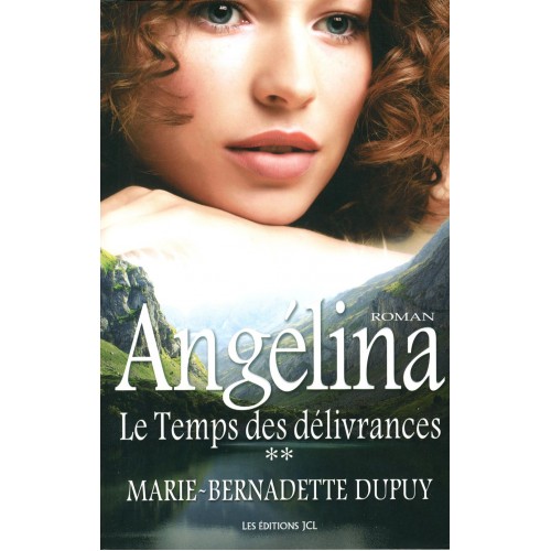 Angelina Le temps des délivrances tome 2  Marie-Bernadette Dupuy