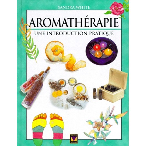 Aromathérapie une introduction pratique  Sandra White