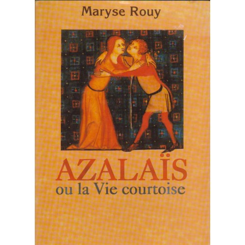 Azalais ou la vie courtoise  Maryse Rouy