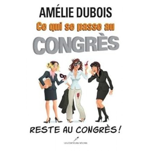 Ce qui se passe au congrès reste au congrès Amélie Dubois