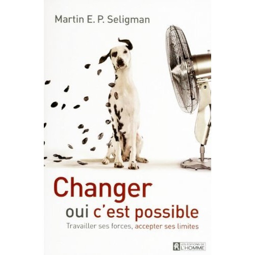Changer oui c'est possible Travailler ses forces accepter ses limites  Martin E.P. Seligman