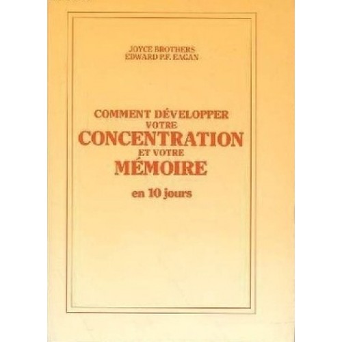Comment développer votre concentration et votre mémoire en 10 jours  Joyce Brothers Edward P.F. Eagan