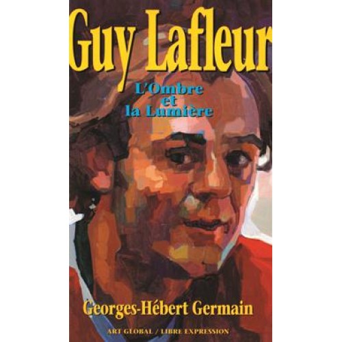 Guy Lafleur l'ombre et la lumière Georges-Hébert Germain