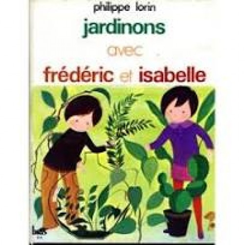Jardinons avec Frédéric et Isabelle  Philippe Lorin
