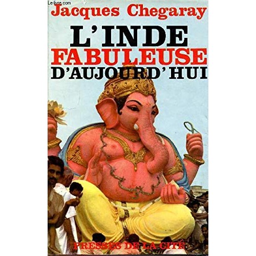 L'Inde fabuleuse d'aujourd'hui Jacques Chegaray
