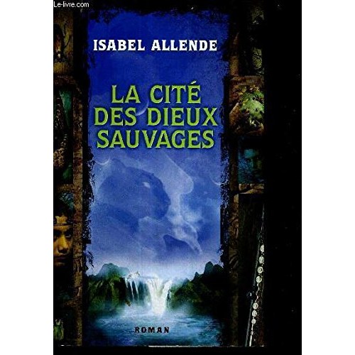 La cité des dieux sauvages Isabel Allende