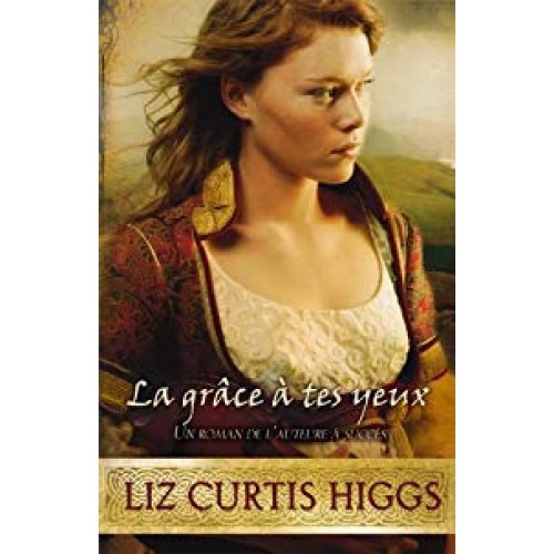 La grâce à tes yeux Liz Curtis Higgs