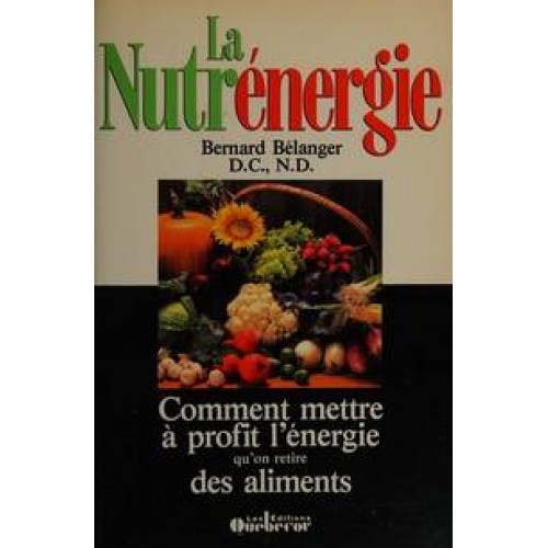 La nutriénergie Bernard Bélanger D.C. N.D.