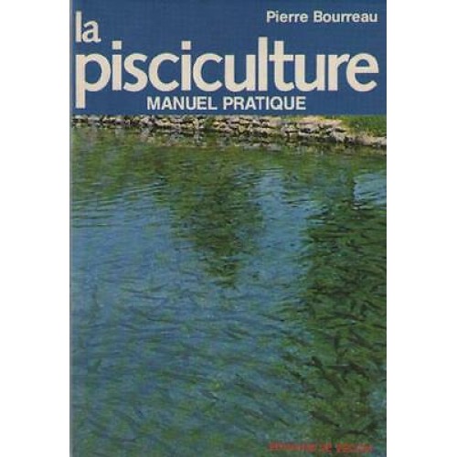La pisciculture manuel pratique  Pierre Bourreau