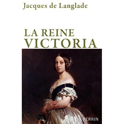 La reine Victoria  Jacques de Langlade