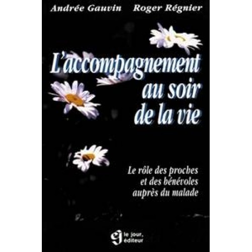 L'accompagnement au soir de la vie  Andrée Gauvin Roger Régnier