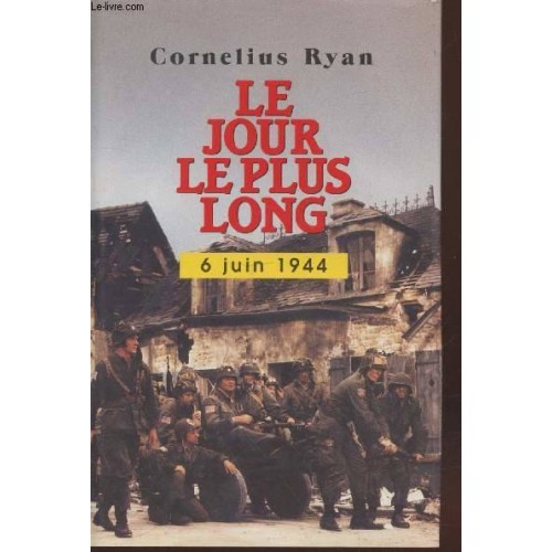 Le jour le plus long 6 juin 1944 Cornélius Ryan