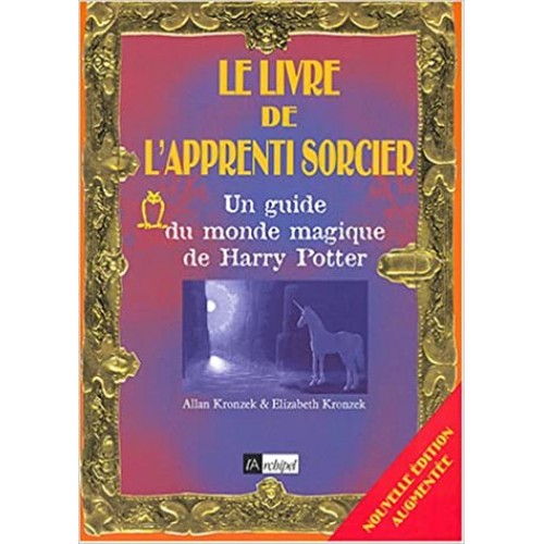 Le livre de L'apprenti sorcier Un guide du monde magique de Harry Potter  Allen Kronzek Elizabeyh Kronzek