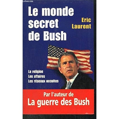 Le monde secret de Bush Eric Laurent 