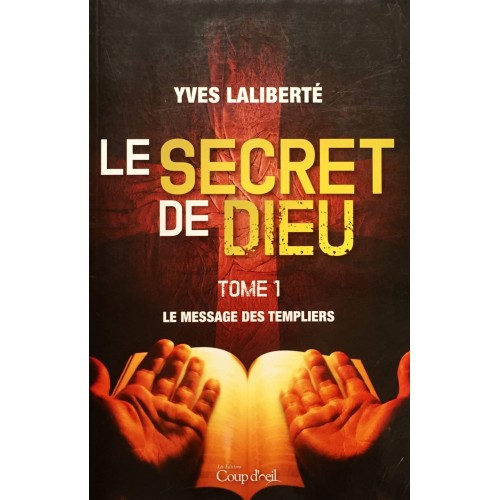 Le secret de Dieu tome 1 Le message des Templiers Yves Laliberté