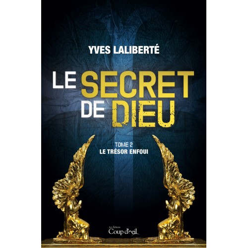 Le secret de Dieu tome 2  Le trésor enfoui  Yves Laliberté