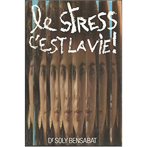 Le stress c'est la vie!  Dr Soly Bensabat