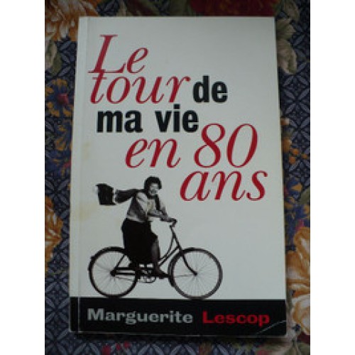 Le tour de ma vie en 80 ans Marguerite Lescop