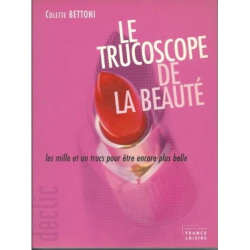 Le trucoscope de la beauté   Colette Bettoni