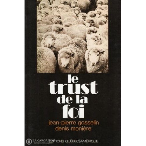 Le trust de la foi Jean-Pierre Gosselin Denis Monière