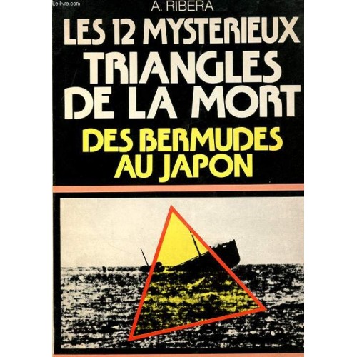 Les 12 mystérieux triangles de la mort Des Bermudes au Japon  A Ribera