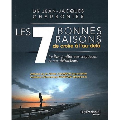 Les 7 bonnes raisons de croire à l'au-delà Dr Jean-Jacques Charbonnier